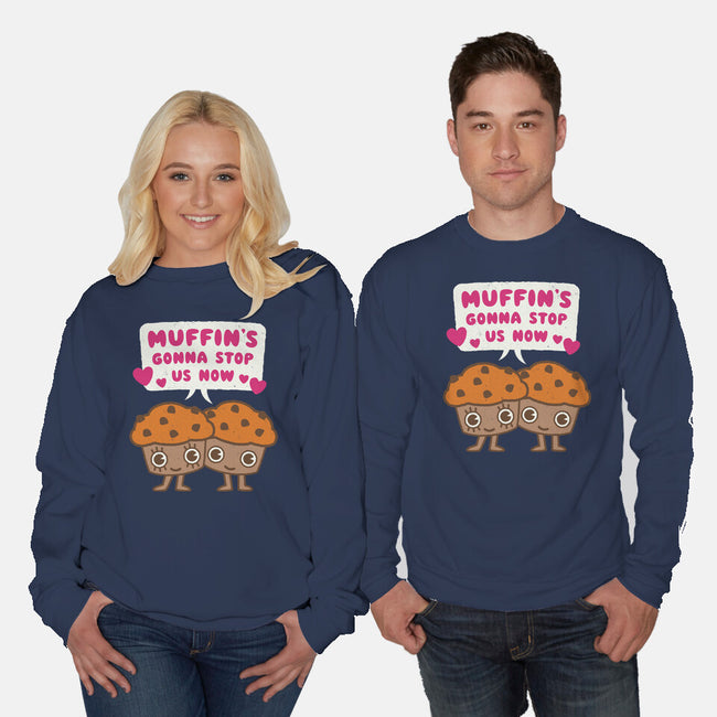 Muffin's Gonna Stop Us-unisex crew neck sweatshirt-Weird & Punderful