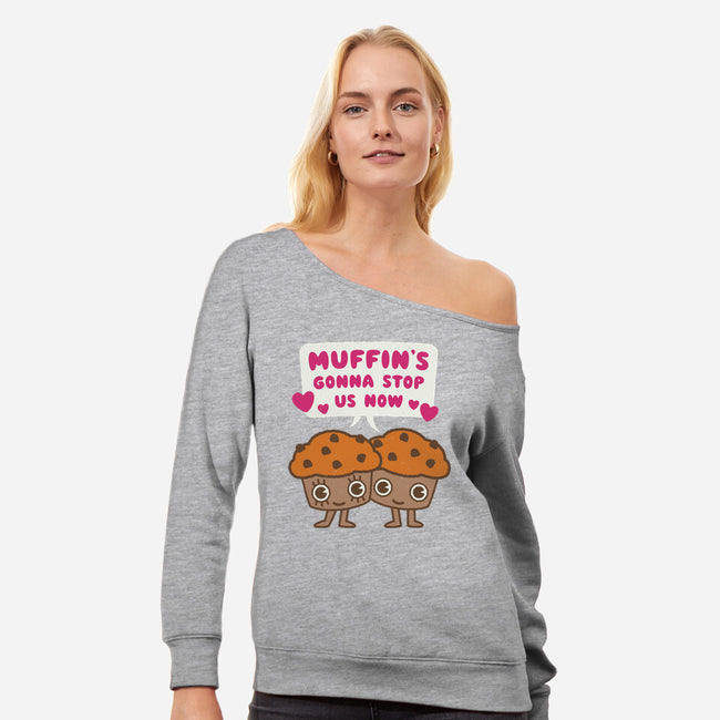 Muffin's Gonna Stop Us-womens off shoulder sweatshirt-Weird & Punderful