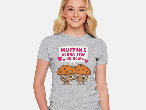 Muffin's Gonna Stop Us