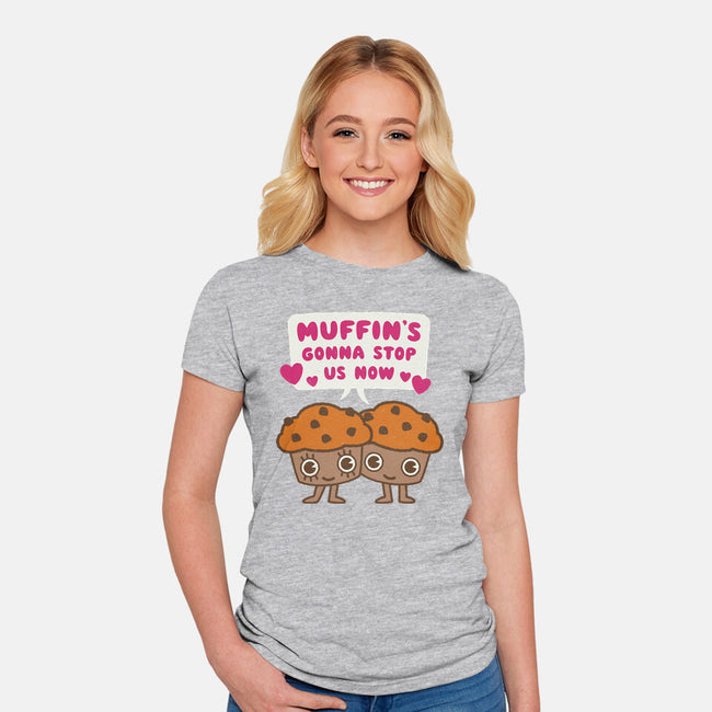 Muffin's Gonna Stop Us-womens fitted tee-Weird & Punderful