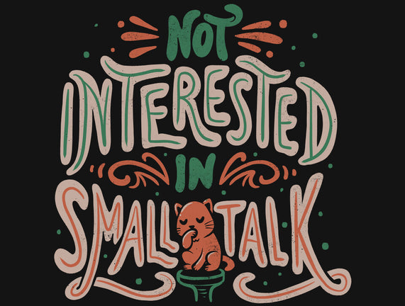 Not Interested In Small Talk