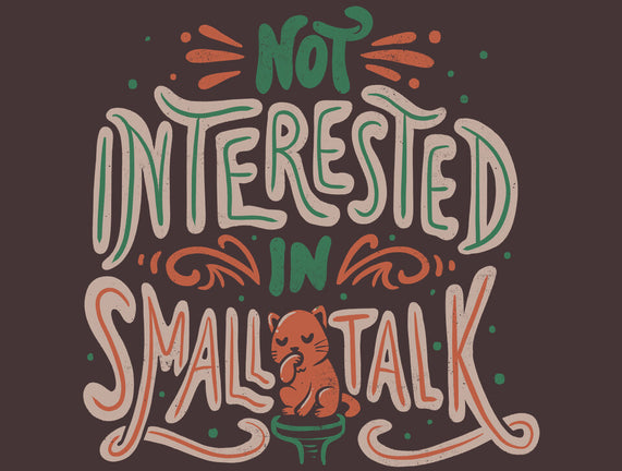 Not Interested In Small Talk