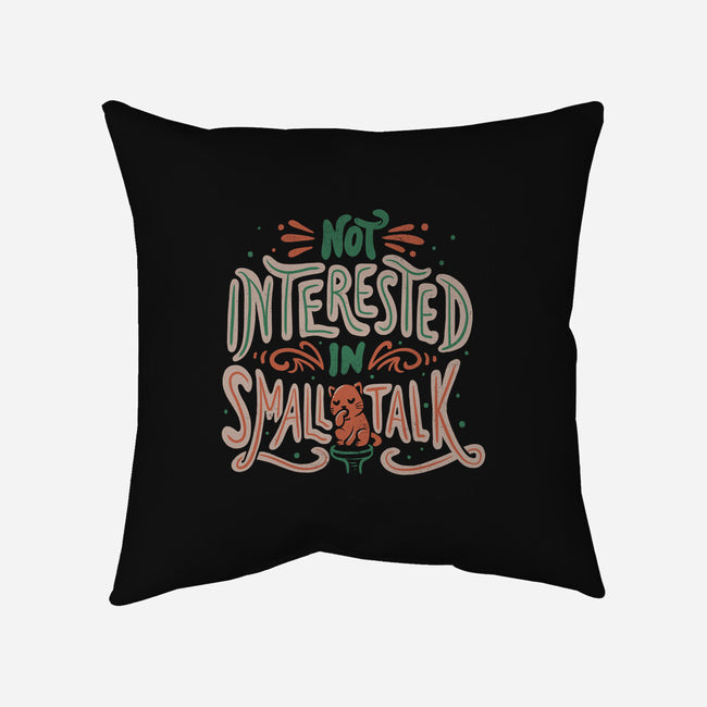 Not Interested In Small Talk-none removable cover throw pillow-tobefonseca