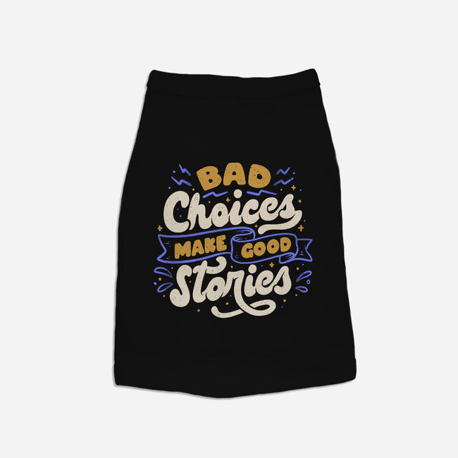 Bad Choices Make Good Stories-cat basic pet tank-tobefonseca