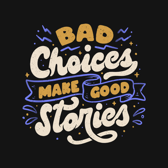 Bad Choices Make Good Stories-none stretched canvas-tobefonseca