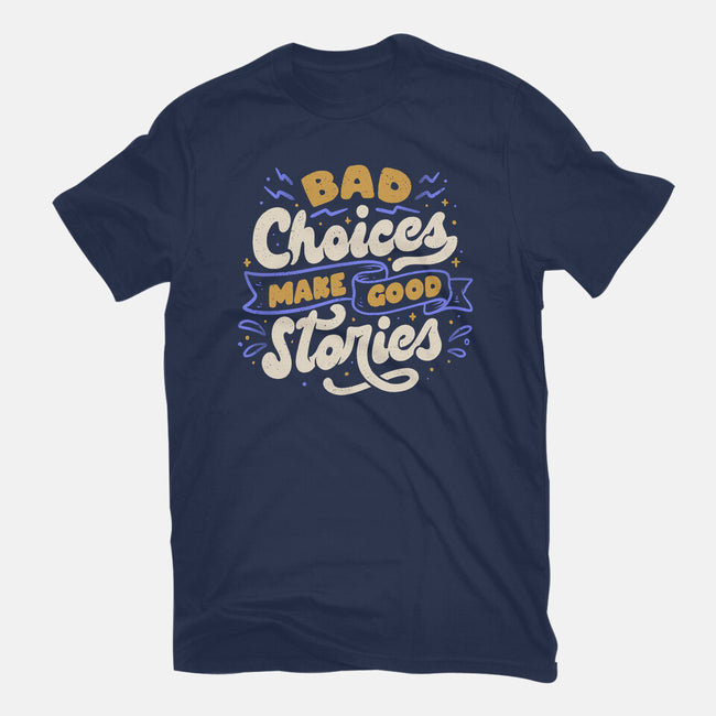 Bad Choices Make Good Stories-mens premium tee-tobefonseca
