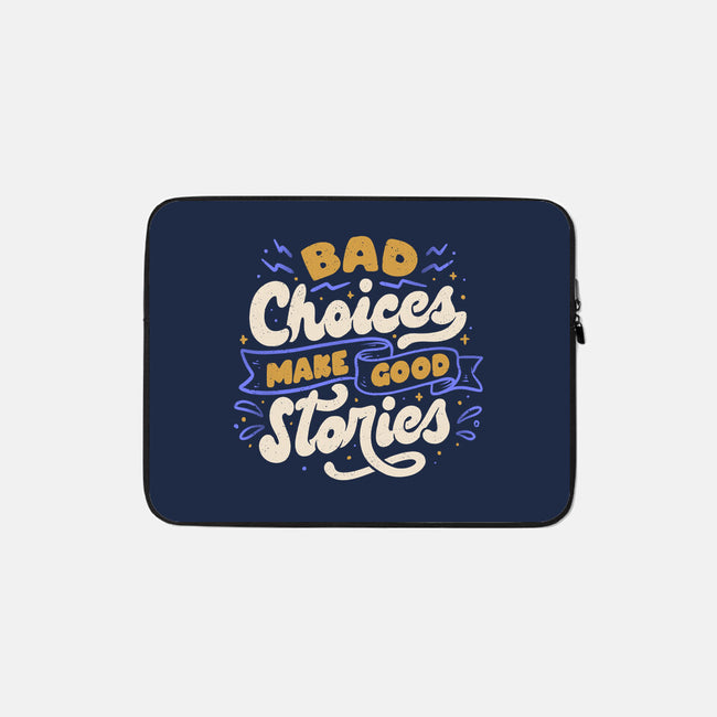 Bad Choices Make Good Stories-none zippered laptop sleeve-tobefonseca