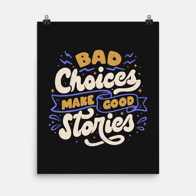 Bad Choices Make Good Stories-none matte poster-tobefonseca