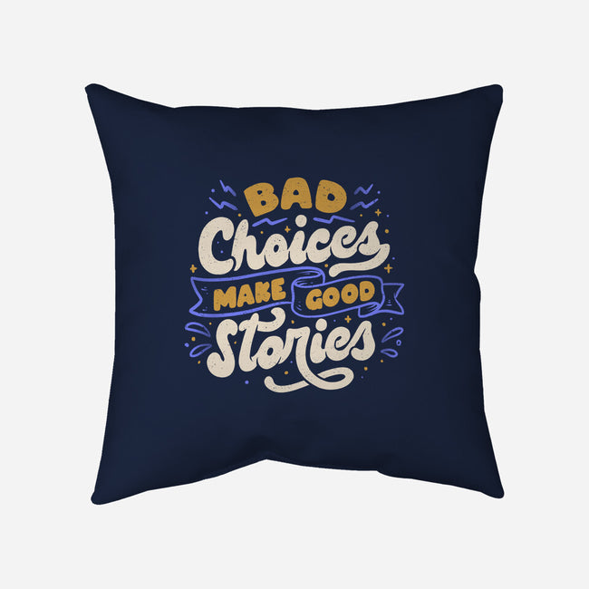 Bad Choices Make Good Stories-none removable cover throw pillow-tobefonseca