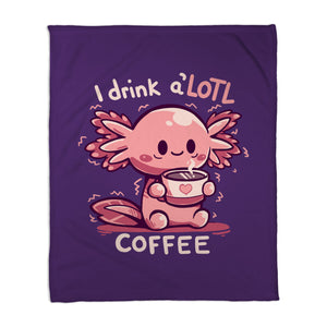 I Drink Alotl Coffee