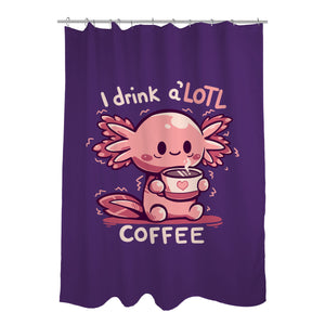 I Drink Alotl Coffee