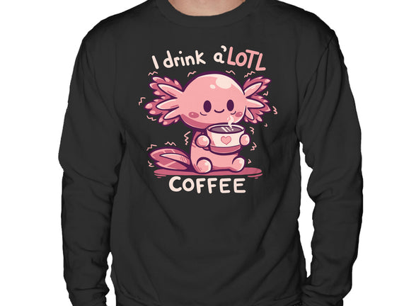 I Drink Alotl Coffee