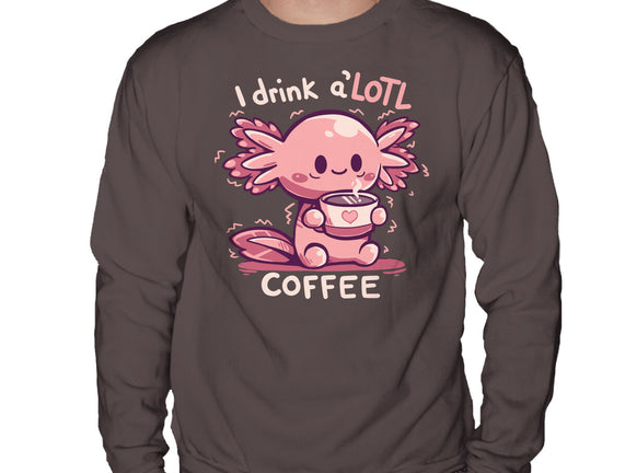 I Drink Alotl Coffee