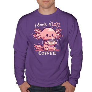 I Drink Alotl Coffee