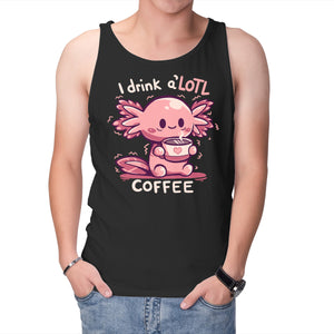 I Drink Alotl Coffee