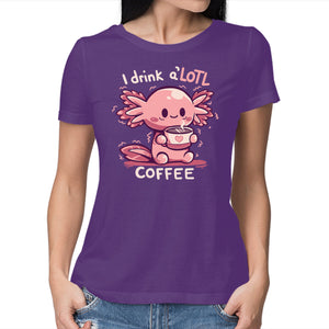 I Drink Alotl Coffee