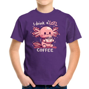 I Drink Alotl Coffee