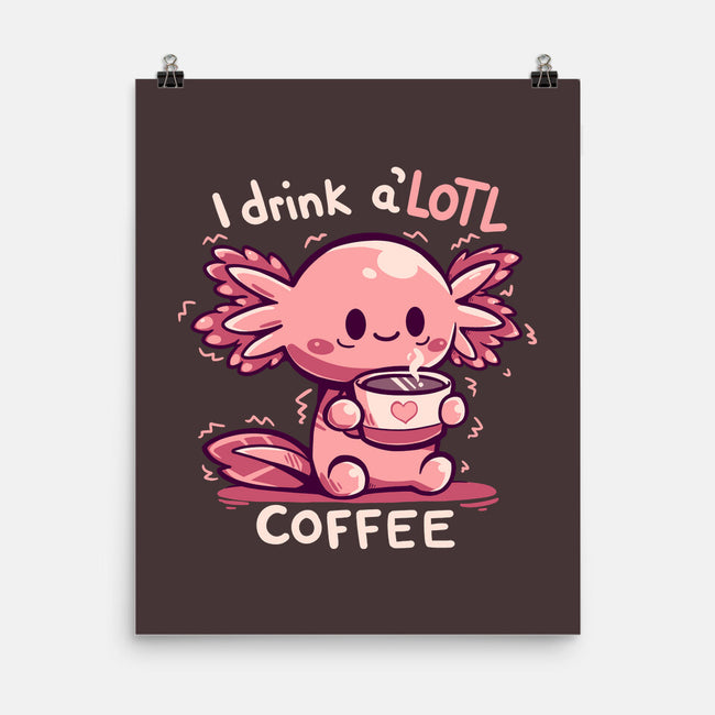 I Drink Alotl Coffee-none matte poster-TechraNova
