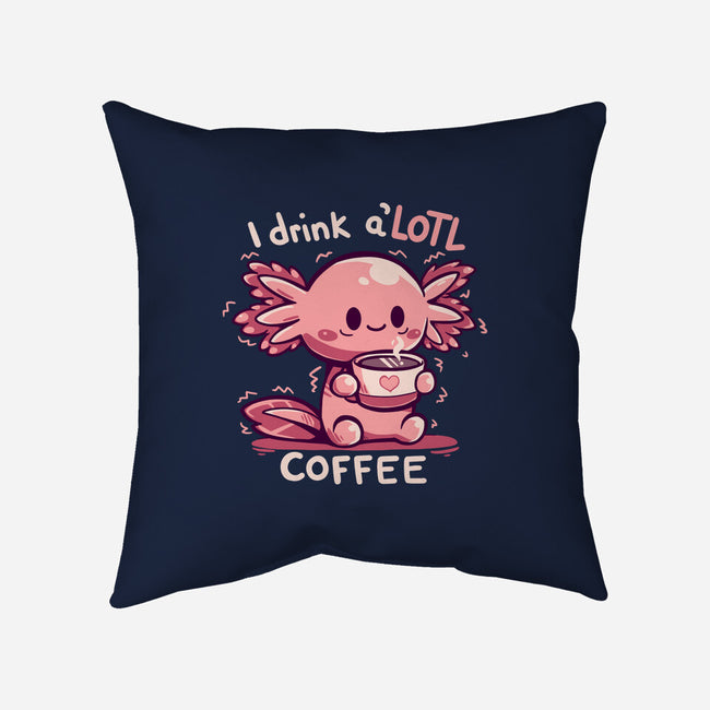 I Drink Alotl Coffee-none removable cover w insert throw pillow-TechraNova