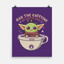 May The Caffeine Be With You-none matte poster-erion_designs