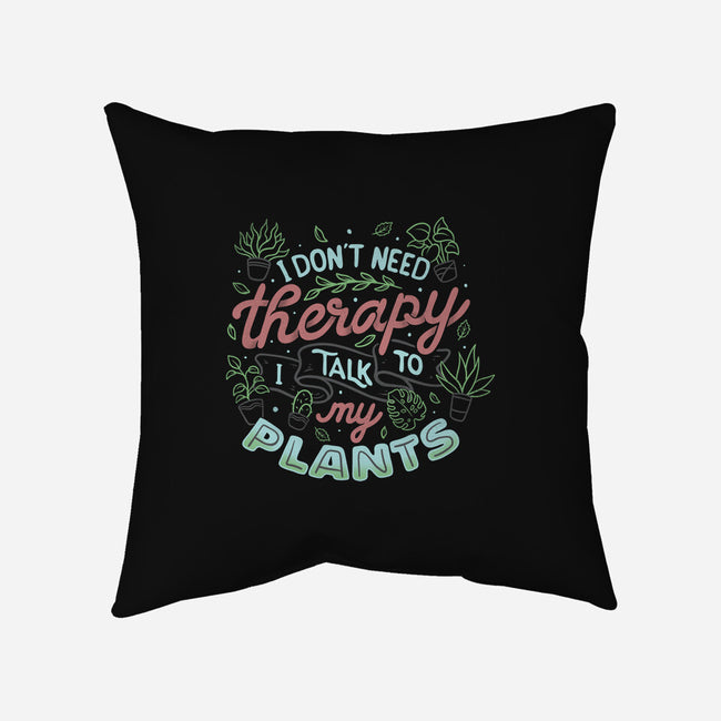 I Talk To My Plants-none removable cover w insert throw pillow-tobefonseca
