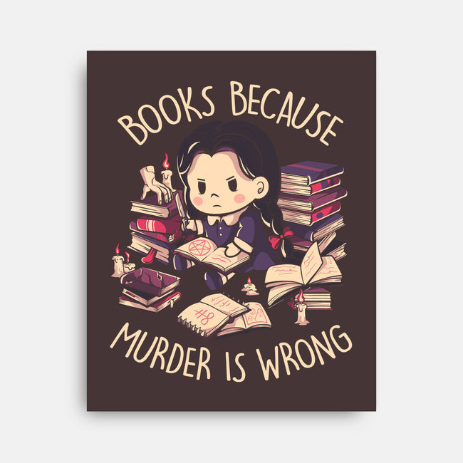 Books Because Murder Is Wrong-none stretched canvas-eduely