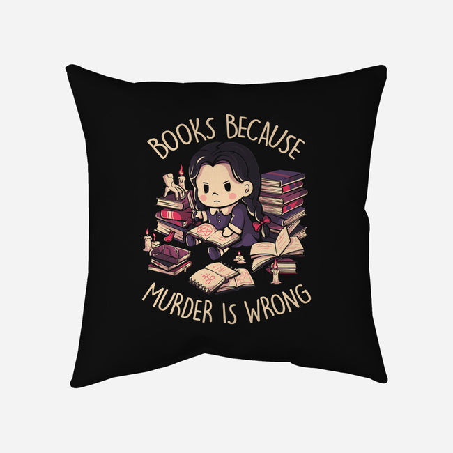Books Because Murder Is Wrong-none removable cover w insert throw pillow-eduely