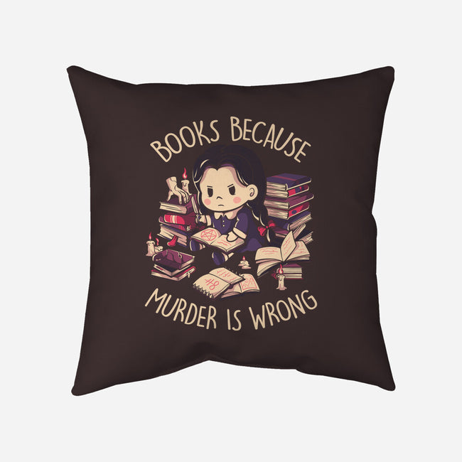 Books Because Murder Is Wrong-none removable cover w insert throw pillow-eduely
