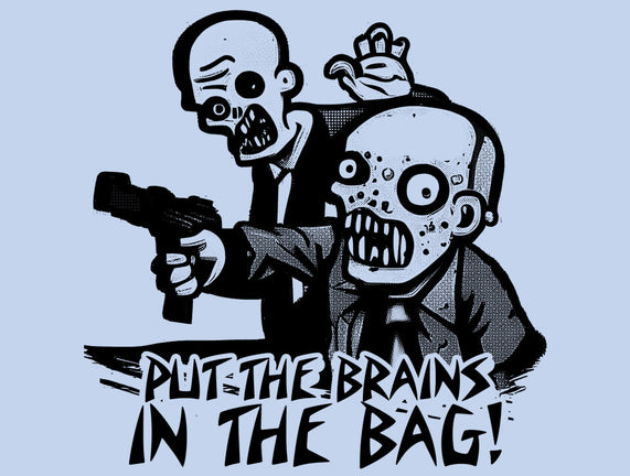 Put The Brains In The Bag
