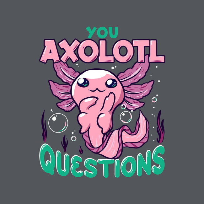 You Axolotl Questions-unisex basic tee-GilarRic