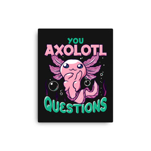 You Axolotl Questions