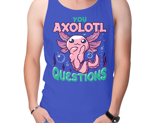 You Axolotl Questions