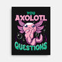 You Axolotl Questions-none stretched canvas-GilarRic