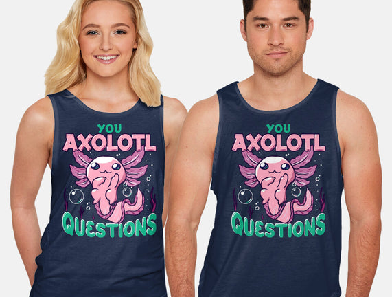 You Axolotl Questions