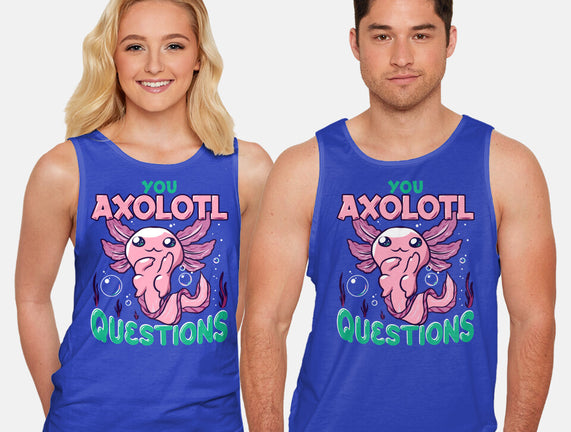 You Axolotl Questions