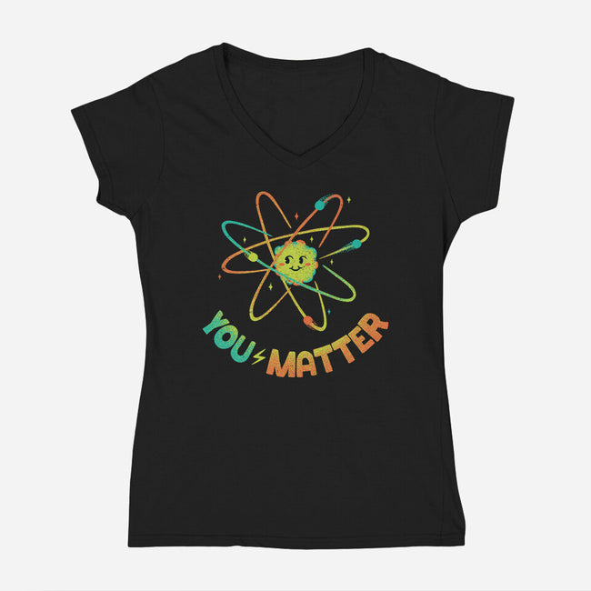 You Matter Atom Science-womens v-neck tee-tobefonseca
