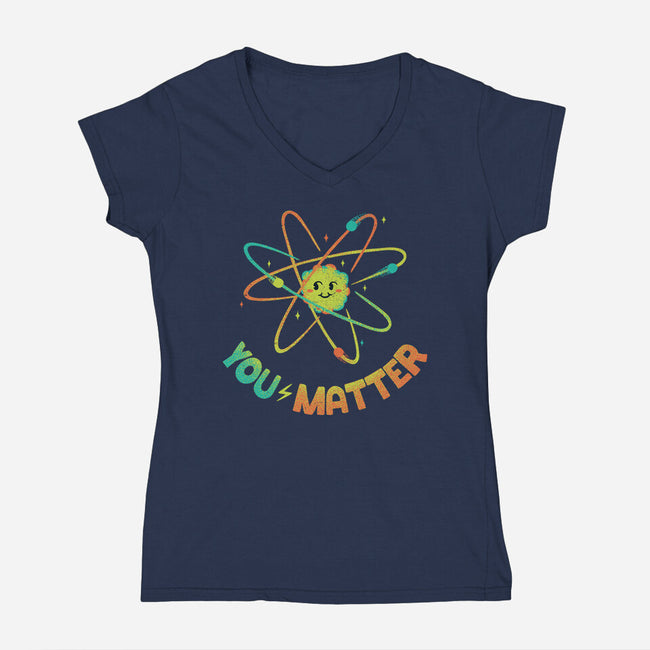 You Matter Atom Science-womens v-neck tee-tobefonseca