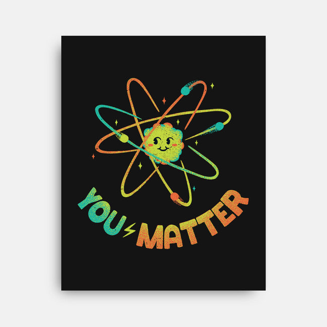 You Matter Atom Science-none stretched canvas-tobefonseca