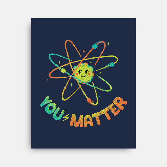 You Matter Atom Science-none stretched canvas-tobefonseca