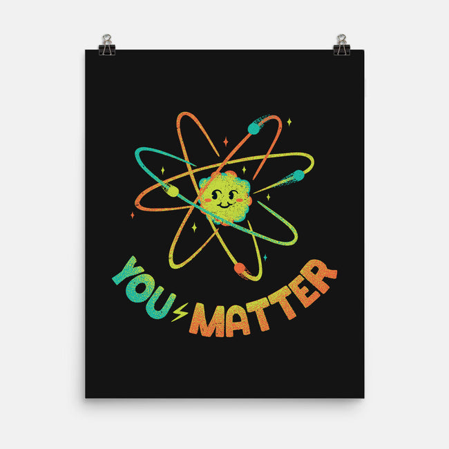You Matter Atom Science-none matte poster-tobefonseca