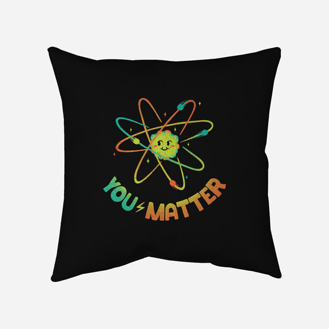 You Matter Atom Science-none removable cover w insert throw pillow-tobefonseca