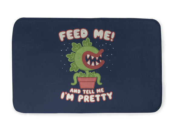 Feed Me! And Tell Me I'm Pretty