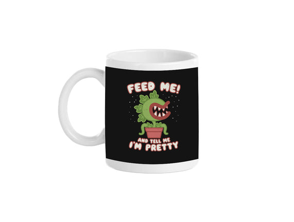 Feed Me! And Tell Me I'm Pretty