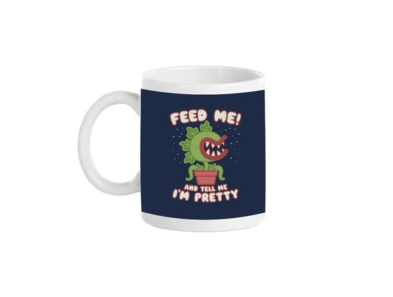 Feed Me! And Tell Me I'm Pretty