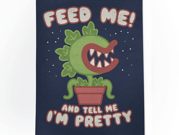 Feed Me! And Tell Me I'm Pretty