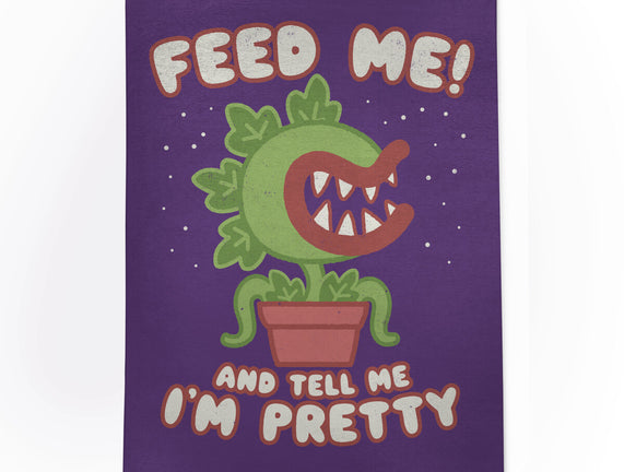 Feed Me! And Tell Me I'm Pretty