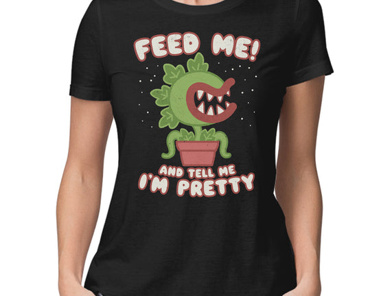 Feed Me! And Tell Me I'm Pretty