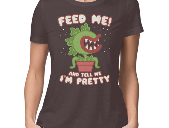 Feed Me! And Tell Me I'm Pretty