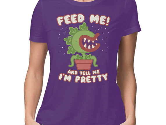 Feed Me! And Tell Me I'm Pretty