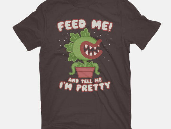 Feed Me! And Tell Me I'm Pretty